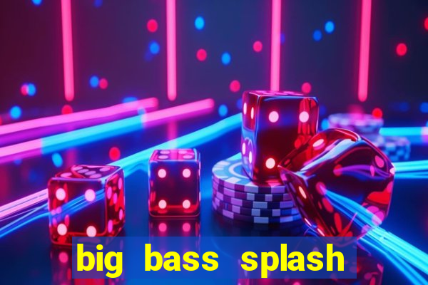 big bass splash demo betano